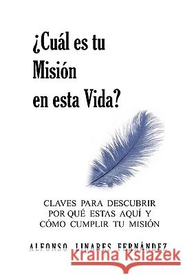 ¿Cuál es tu Misión en esta Vida? (Tapa Blanda) Linares Fernández, Alfonso 9780615179186