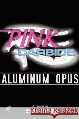 Pink Carbide: Aluminum Opus E.S. Wynn 9780615179834 Thunderune Publishing