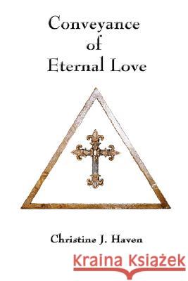 Conveyance of Eternal Love Christine J. Haven 9780615179902 Owl Creek Press