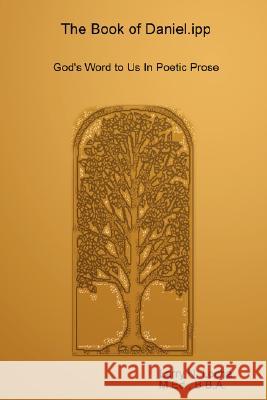 The Book of Daniel.Ipp, God's Word to Us in Poetic Prose Larry Locha 9780615180212 LARRY N. LOCHA