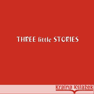 Three little Stories But Naked, I. M. 9780615180229 Larry N. Locha