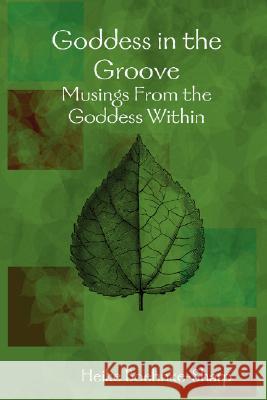 Goddess in the Groove: Musings from the Goddess within Heike Boehnke-Sharp 9780615180823 Goddess in the Groove