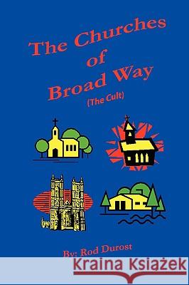 The Churches of Broad Way (The Cults) Rod Durost 9780615180939 Rod Durost