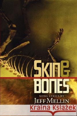 Skin & Bones: Song Lyrics Jeff Mellin 9780615181264 Kolourmeim Press