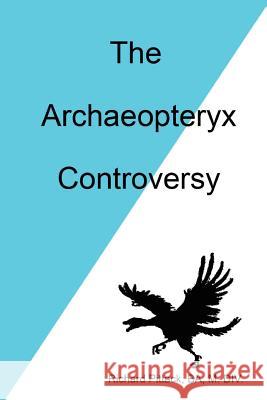 The Archaeopteryx Controversy Richard Pittack 9780615182322 Waldens Computer Services