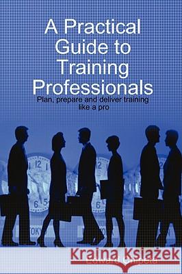 A Practical Guide to Training Professionals Edward Chipeta 9780615184968 Edward Chipeta