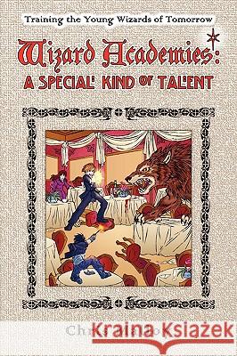 Wizard Academies -- A Special Kind of Talent Chris Malloy 9780615185057