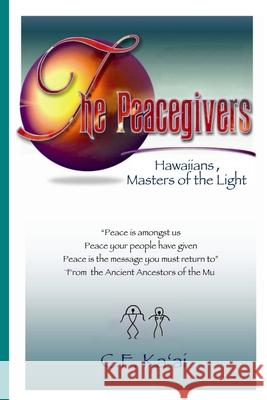 The Peacegivers, Hawaiians, Masters of the Light C. F. Ka'ai 9780615185132 Puanani Fernandez