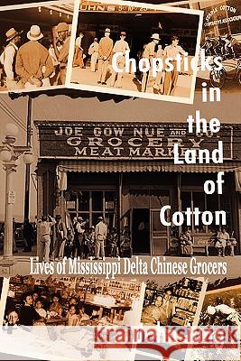 Chopsticks in The Land of Cotton: Lives of Mississippi Delta Chinese Grocers John Jung 9780615185712 Yin and Yang Press