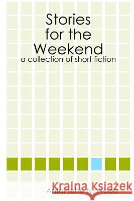 Stories for the Weekend Antoinette Wood 9780615186870