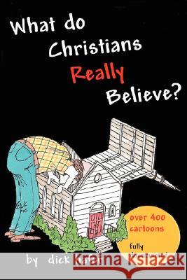 What Do Christians Really Believe Dick Hafer 9780615186948