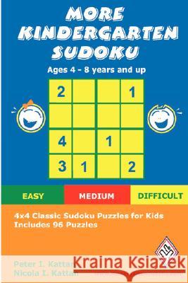 More Kindergarten Sudoku: 4x4 Classic Sudoku Puzzles for Kids Peter Kattan Kattan Nicol 9780615187181 Peter I. Kattan