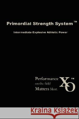 Primordial Strength System: Intermediate Explosive Power Steven Helmicki 9780615187280 Primordial Strength Inc.