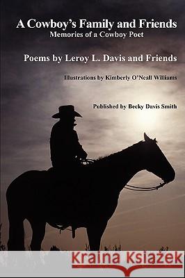 A Cowboy's Family and Friends Leroy Davis 9780615187631 Becky Davis Smith