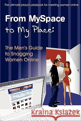 From MySpace to My Place: The Men's Guide to Snagging Women Online , Flyness 9780615188102 Flyness Publishing