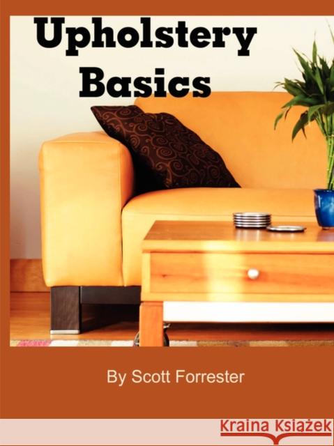 Upholstery Basics Scott Forrester 9780615188133 Earth Lodge publishing