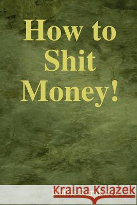 How to Shit Money! Dottie Randazzo 9780615188867 Creative Dreaming Ltd