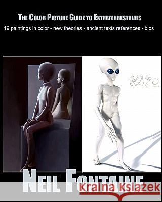 The Color Picture Guide To Extraterrestrials Fontaine, Neil 9780615189109