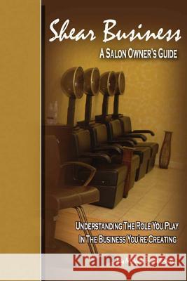 Shear Business: A Salon Owner's Guide Melanie Foote-Davis 9780615189291