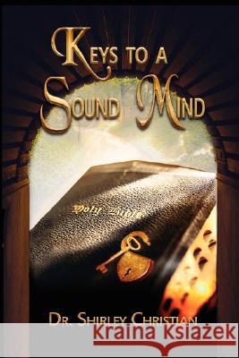 Keys to a Sound MInd Shirley Christian 9780615189741 Shirley Christian Ministries