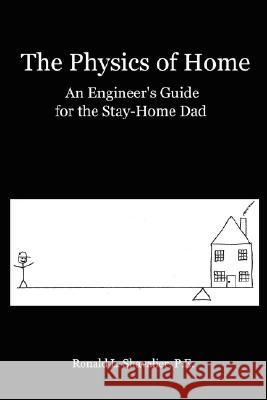 The Physics of Home Ron Shavalier 9780615190426 RONALD L. SHAVALIER, JR.