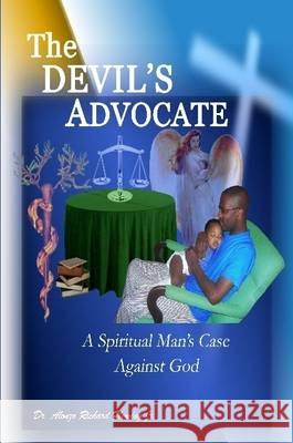 The DEVIL'S ADVOCATE: A Spiritual Man's Case Against the LORD God Fleming, Alonzo Richard, Jr. 9780615191188