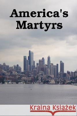 America's Martyrs Richard Hodgkinson 9780615191195