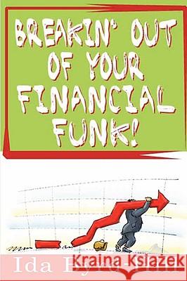 Breakin' Out of Your Financial Funk! Ida Byrd-Hill 9780615193212