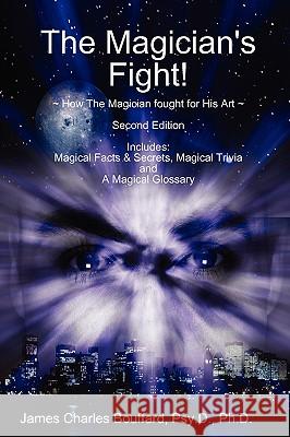 The Magician's Fight! Psy D. Ph. D. James Charles Bouffard 9780615193588 Lynn Paulo Found