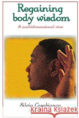 Regaining Body Wisdom - A Multidimensional View Reiki Master, Silvia Casabianca 9780615194035 Eyes Wide Open