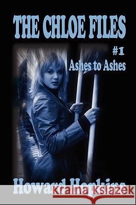 The Chloe Files #1: Ashes to Ashes Howard Hopkins 9780615194523 Golden Perils Press