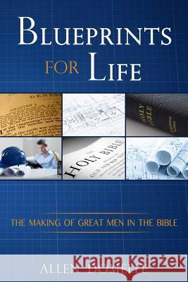 Blueprints for Life Allen Domelle 9780615195667 Allen Domelle Ministries