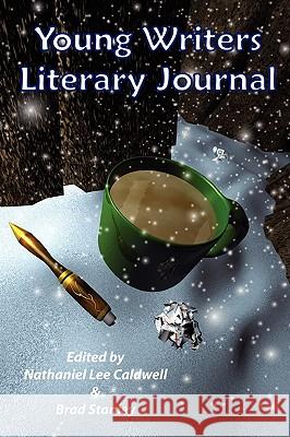 The Young Writers Literary Journal Nathaniel Caldwell, Brad Stanley 9780615195773 Young Writers Society Publishers