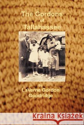 The Gordons of Tallahassee Sarah Gordon Weathersby, LaVerne Gordon Goodridge 9780615196893 Sarah Weathersby