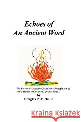 Echoes Of An Ancient Word Douglas Michaud 9780615197715