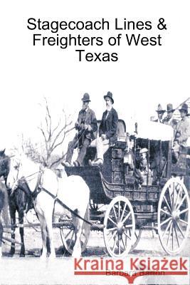 Stagecoach Lines & Freighters of West Texas Barbara Barton 9780615199207 Barbara Barton