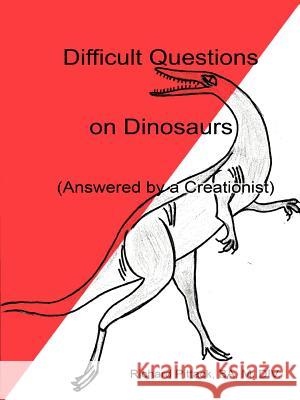 Difficult Questions on Dinosaurs Richard Pittack 9780615199917 Waldens Computer Services