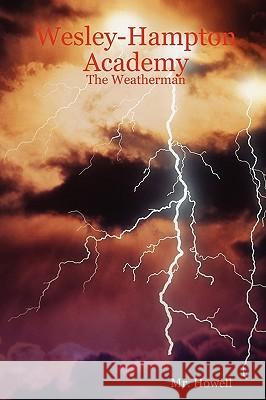 Wesley-Hampton Academy - the Weatherman M.R. Howell 9780615199979