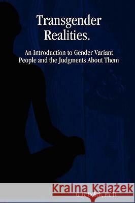 Transgender Realities Ph. D., G. G. Bolich 9780615200552