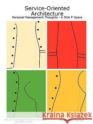 Service-Oriented Architecture - Personal Management Thoughts - A SOA P Opera H. Howell-Barber 9780615201573