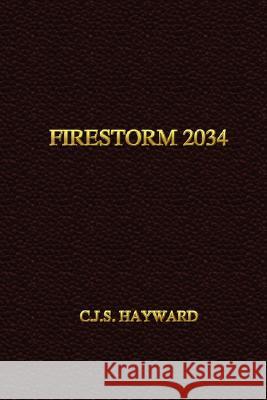Firestorm 2034 C.J.S. Hayward 9780615202167