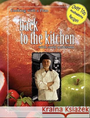 Cooking with a Plan Vol 1: Back to the Kitchen Andy Anderson 9780615202273 Burnt Toast Publications