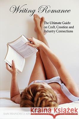 Writing Romance: The Ultimate Guide on Craft, Creation and Industry Connections San Francisco Area Romance Writers of Am Beth Dora Barany 9780615202617 Sfa-Rwa Publishing