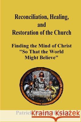 Reconciliation, Healing, and Restoration of the Church Patrick J. Hession 9780615202655