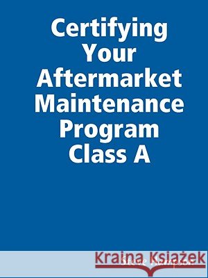 Certifying Your Aftermarket Maintenance Program Class A Steve Hampson 9780615203195