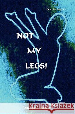 Not My Legs! Penelope S. Hession 9780615204161