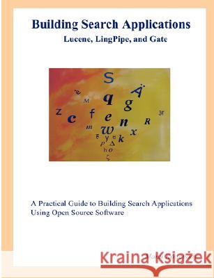 Building Search Applications: Lucene, Lingpipe, and Gate Konchady, Manu 9780615204253