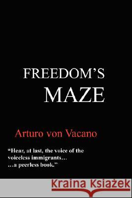 Freedom's Maze Arturo von Vacano 9780615206059 Arturo von Vacano