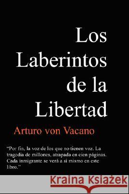 Los Laberintos De La Libertad Arturo von Vacano 9780615206066