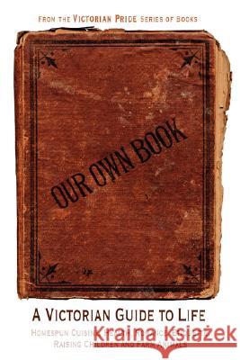 Our Own Book - A Victorian Guide to Life Diane Janowski 9780615206790